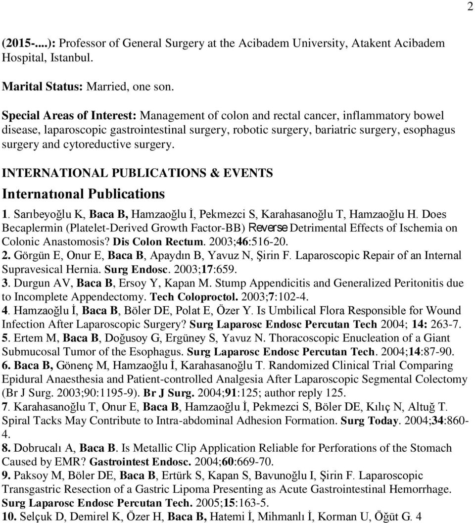 cytoreductive surgery. INTERNATIONAL PUBLICATIONS & EVENTS Internatıonal Publications 1. Sarıbeyoğlu K, Baca B, Hamzaoğlu İ, Pekmezci S, Karahasanoğlu T, Hamzaoğlu H.