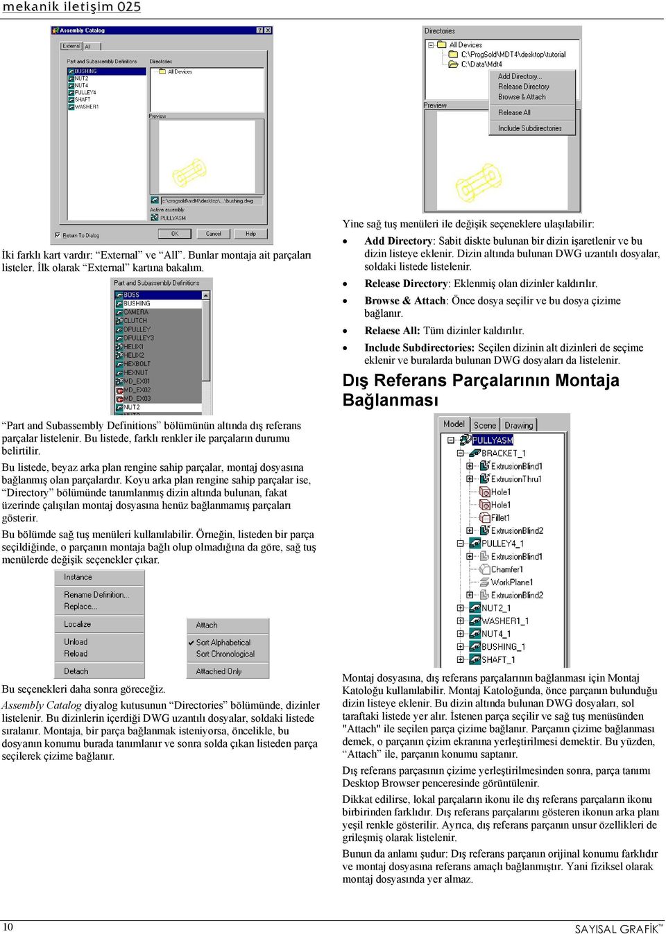 Dizin altında bulunan DWG uzantılı dosyalar, soldaki listede listelenir. Release Directory: Eklenmiş olan dizinler kaldırılır. Browse & Attach: Önce dosya seçilir ve bu dosya çizime bağlanır.