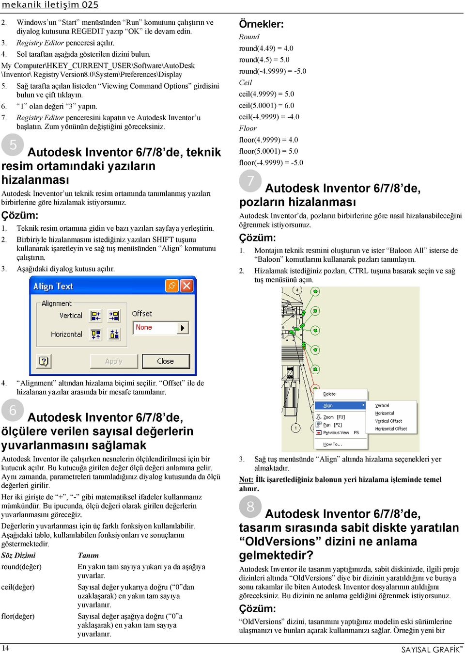 1 olan değeri 3 yapın. 7. Registry Editor penceresini kapatın ve Autodesk Inventor u başlatın. Zum yönünün değiştiğini göreceksiniz.