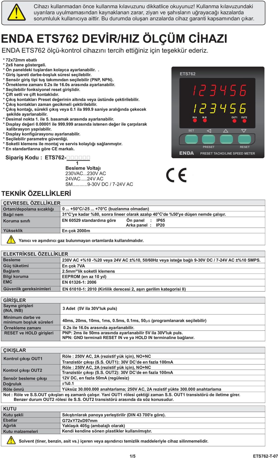 ES76 DEVÝR/IZ ÖÇÜM CÝAZI ES76 ölçü-kontrol cihazýný tercih ettiðiniz için teþekkür ederiz. * 7x7mm ebatlý * x6 hane göstergeli. * Ön paneldeki tuþlardan kolayca ayarlanabilir.