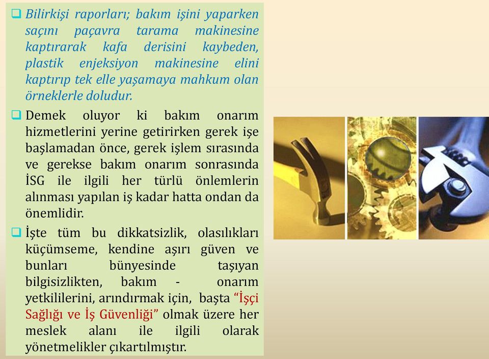 Demek oluyor ki bakım onarım hizmetlerini yerine getirirken gerek işe başlamadan önce, gerek işlem sırasında ve gerekse bakım onarım sonrasında İSG ile ilgili her türlü