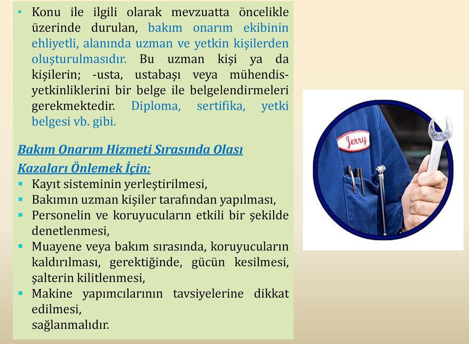 Bakım Onarım Hizmeti Sırasında Olası Kazaları Önlemek İçin: Kayıt sisteminin yerleştirilmesi, Bakımın uzman kişiler tarafından yapılması, Personelin ve koruyucuların etkili