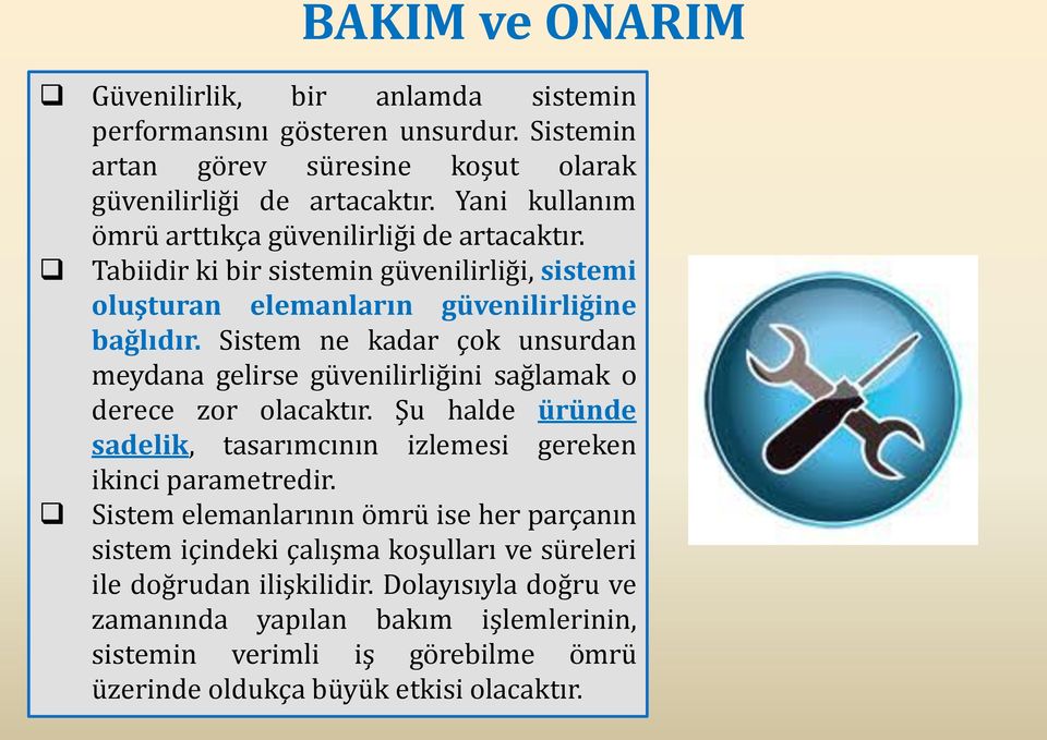 Sistem ne kadar çok unsurdan meydana gelirse güvenilirliğini sağlamak o derece zor olacaktır. Şu halde üründe sadelik, tasarımcının izlemesi gereken ikinci parametredir.