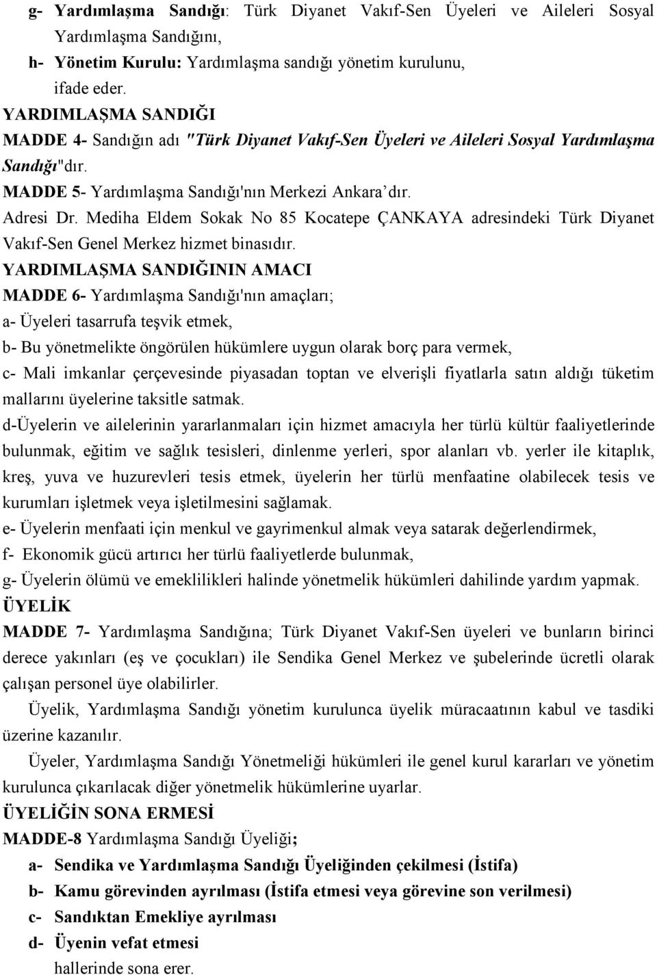 Mediha Eldem Sokak No 85 Kocatepe ÇANKAYA adresindeki Türk Diyanet Vakıf-Sen Genel Merkez hizmet binasıdır.