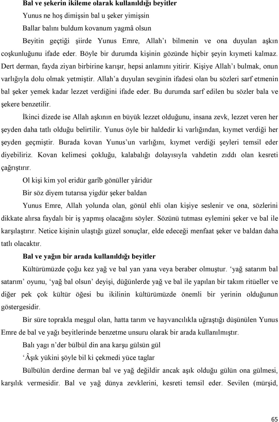 Kişiye Allah ı bulmak, onun varlığıyla dolu olmak yetmiştir. Allah a duyulan sevginin ifadesi olan bu sözleri sarf etmenin bal şeker yemek kadar lezzet verdiğini ifade eder.