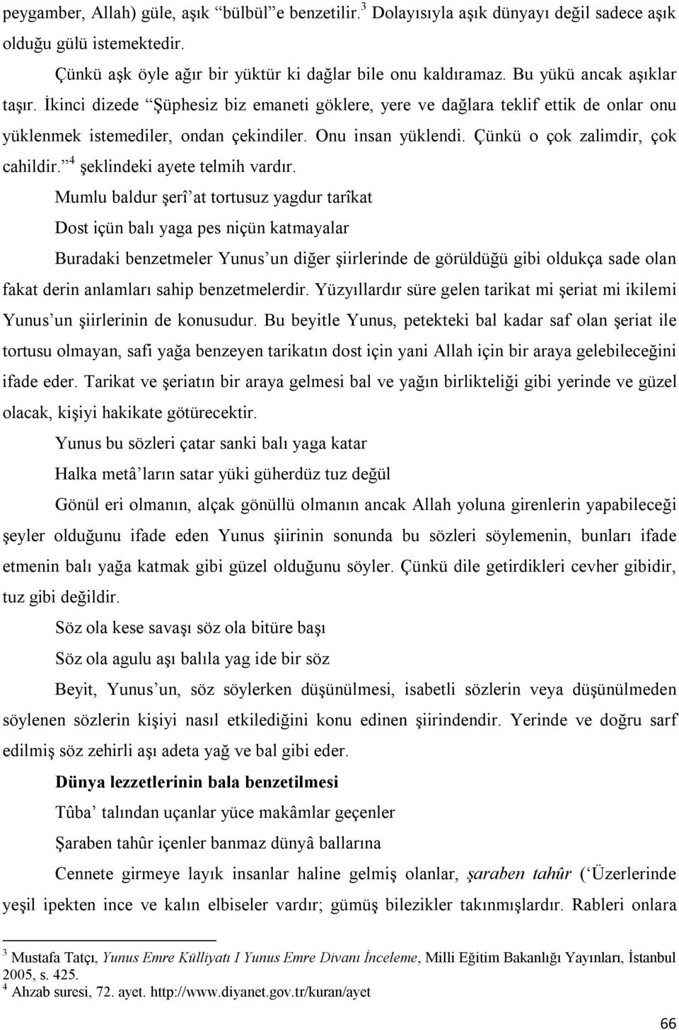 Çünkü o çok zalimdir, çok cahildir. 4 şeklindeki ayete telmih vardır.