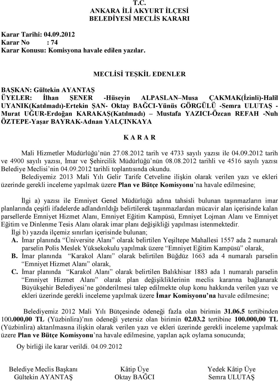 Mustafa YAZICI-Özcan REFAH -Nuh ÖZTEPE-Yaşar BAYRAK- Mali Hizmetler Müdürlüğü nün 27.08.2012 tarih ve 4733 sayılı yazısı ile 04.09.