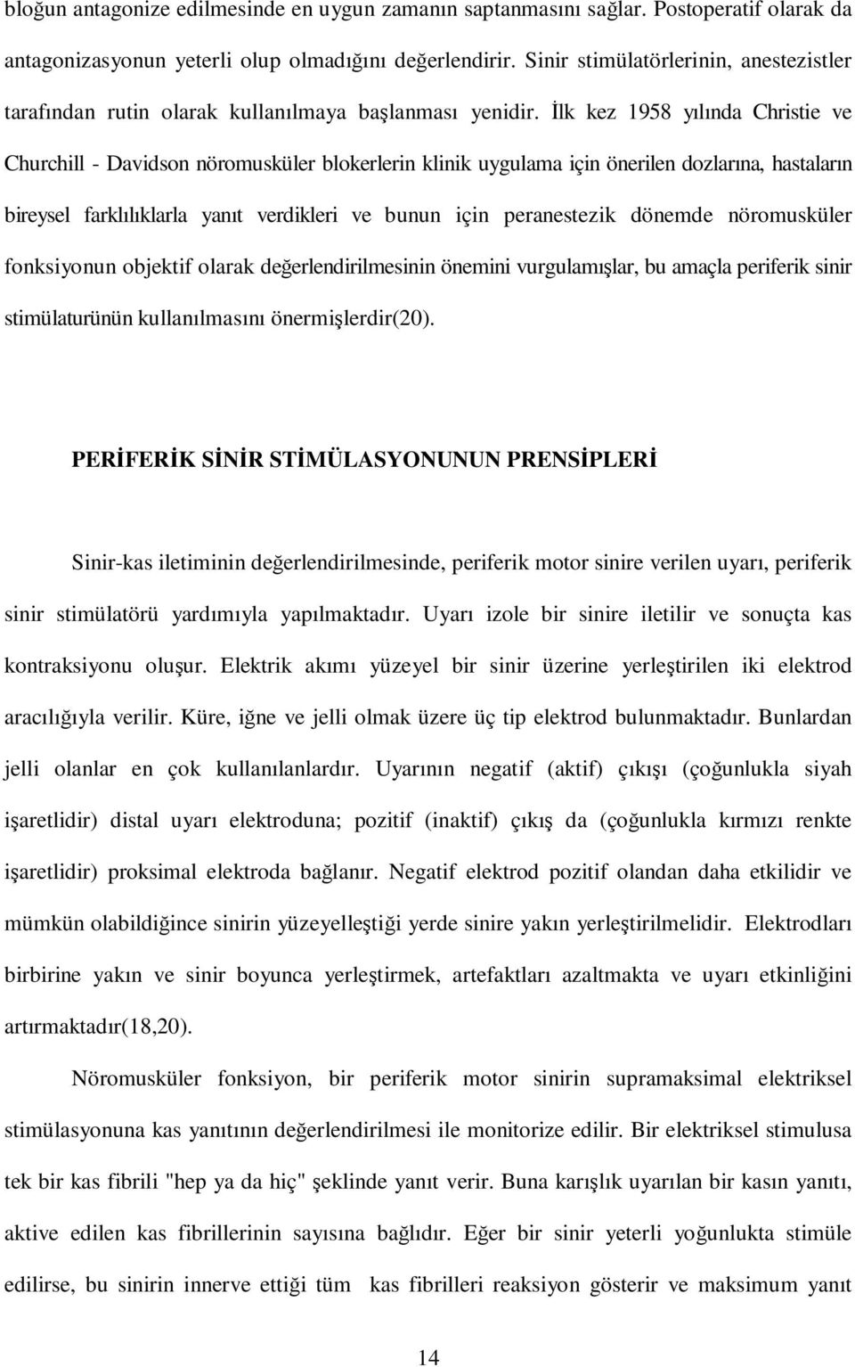 İlk kez 1958 yılında Christie ve Churchill - Davidson nöromusküler blokerlerin klinik uygulama için önerilen dozlarına, hastaların bireysel farklılıklarla yanıt verdikleri ve bunun için peranestezik