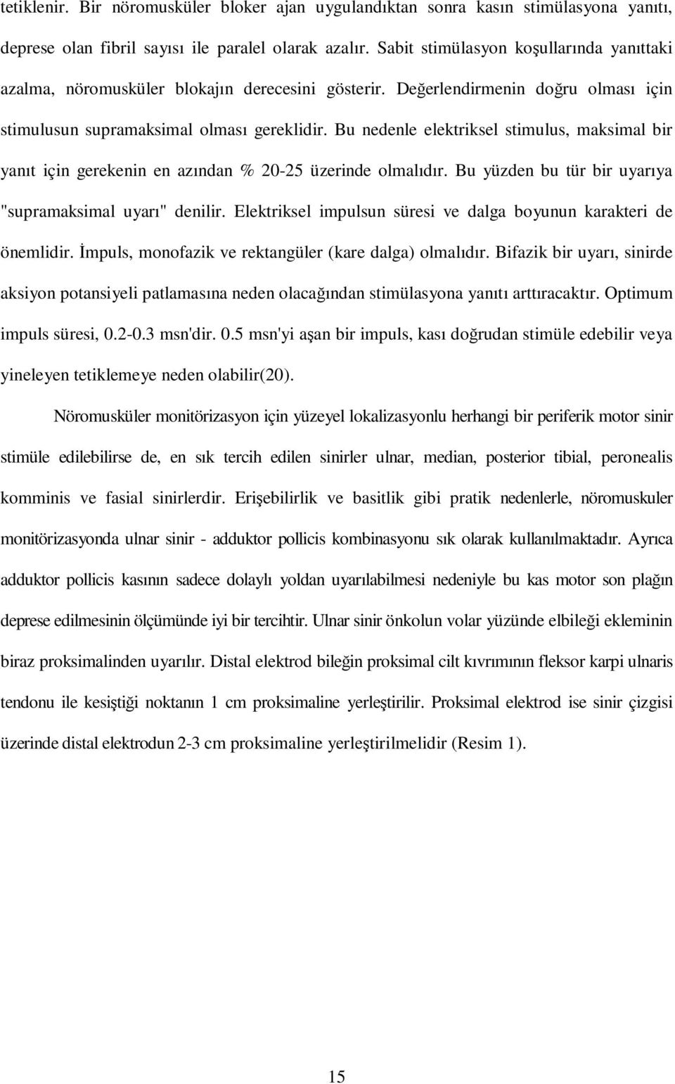 Bu nedenle elektriksel stimulus, maksimal bir yanıt için gerekenin en azından % 20-25 üzerinde olmalıdır. Bu yüzden bu tür bir uyarıya "supramaksimal uyarı" denilir.