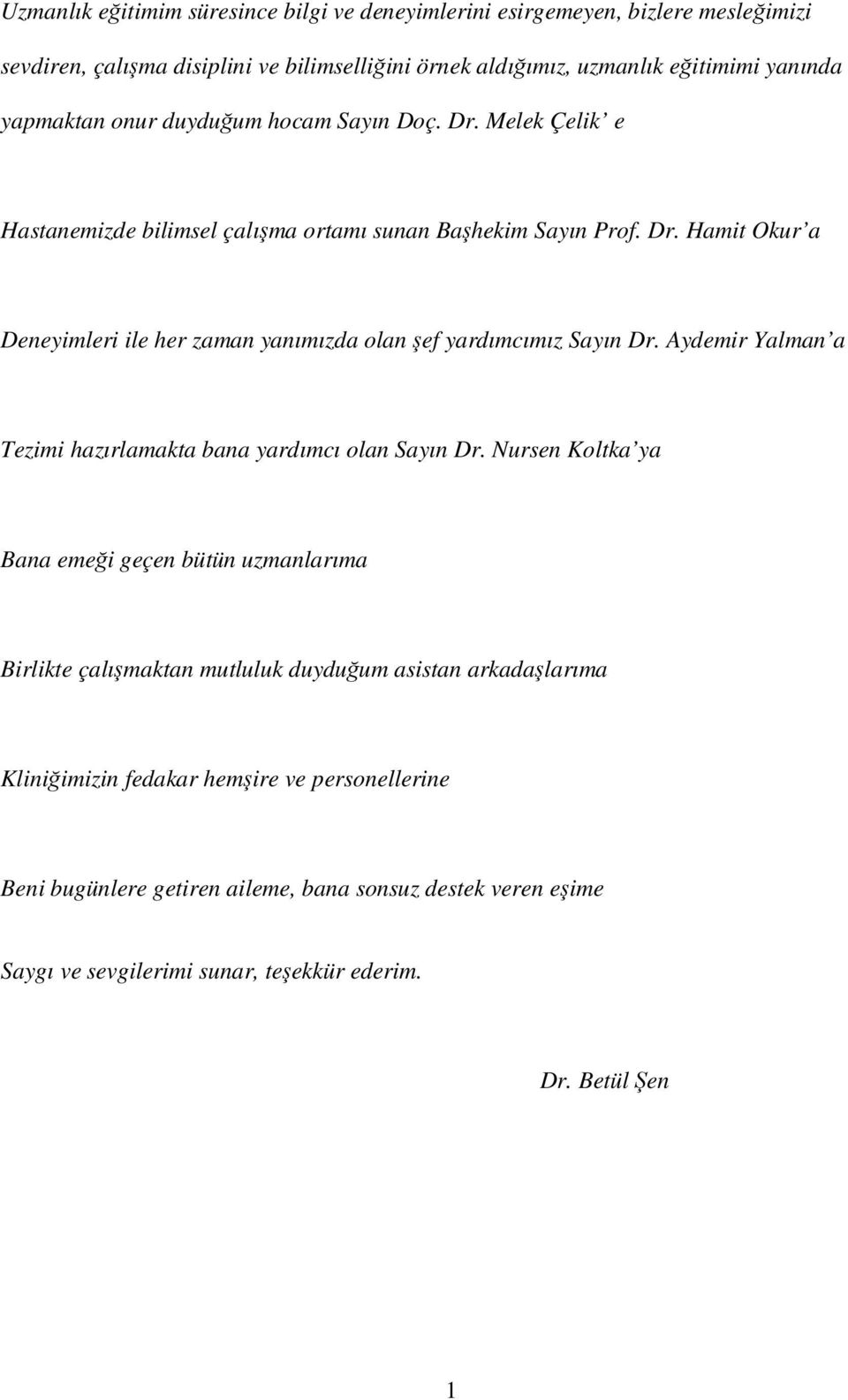 Aydemir Yalman a Tezimi hazırlamakta bana yardımcı olan Sayın Dr.