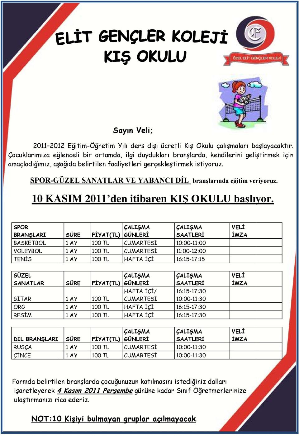 SPOR-GÜZEL SANATLAR VE YABANCI DİL branşlarında eğitim veriyoruz. 10 KASIM 2011 den itibaren KIŞ OKULU başlıyor.