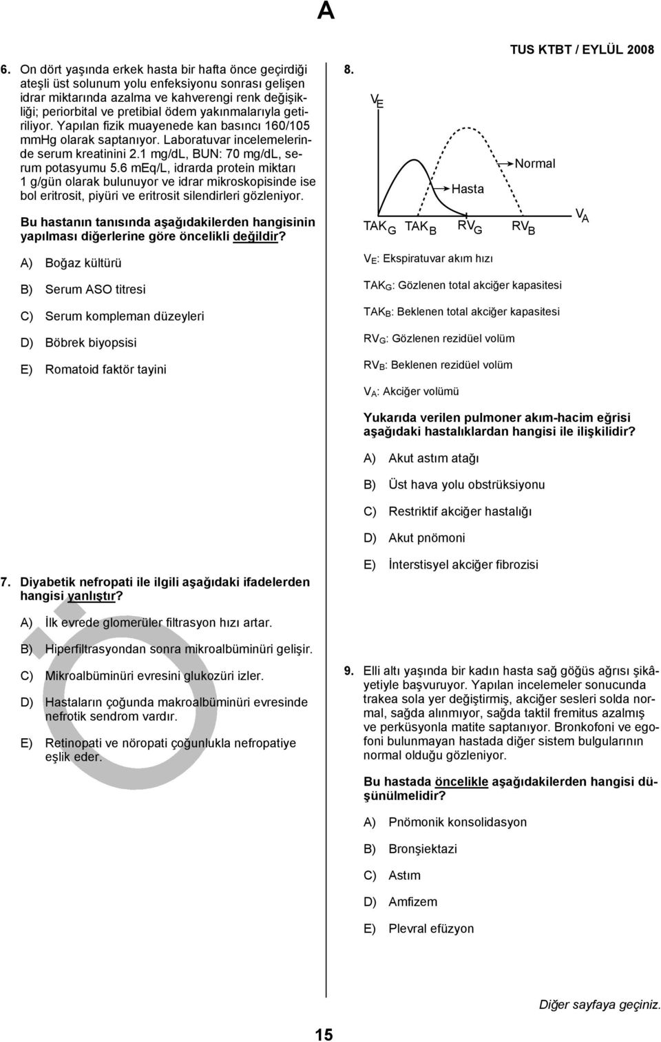 6 meq/l, idrarda protein miktarı 1 g/gün olarak bulunuyor ve idrar mikroskopisinde ise bol eritrosit, piyüri ve eritrosit silendirleri gözleniyor.