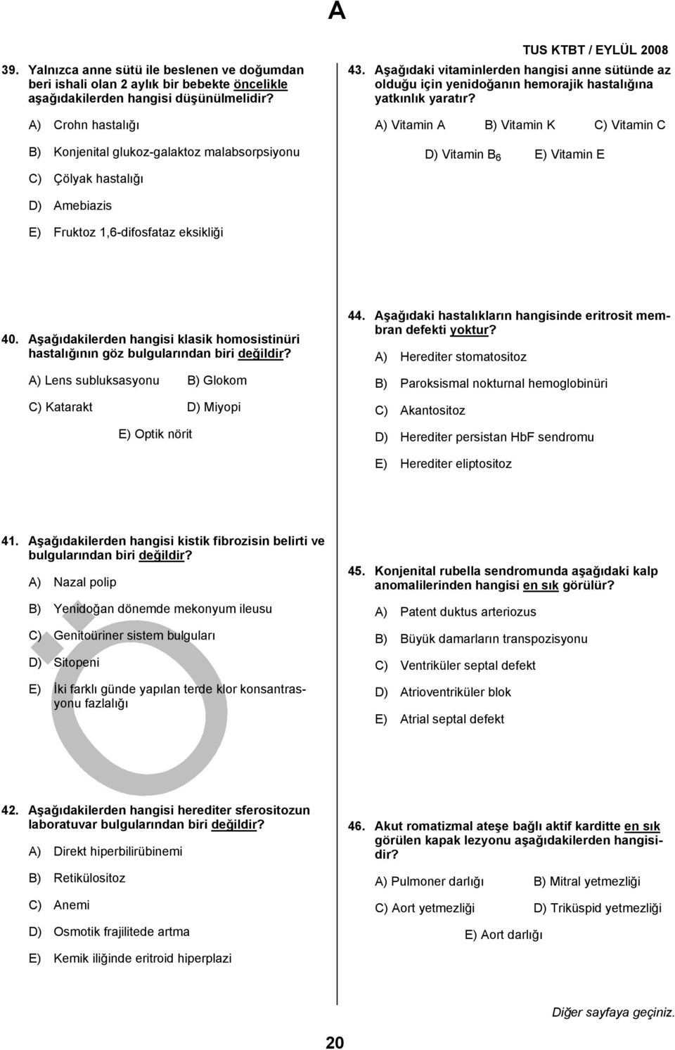 Aşağıdaki vitaminlerden hangisi anne sütünde az olduğu için yenidoğanın hemorajik hastalığına yatkınlık yaratır?