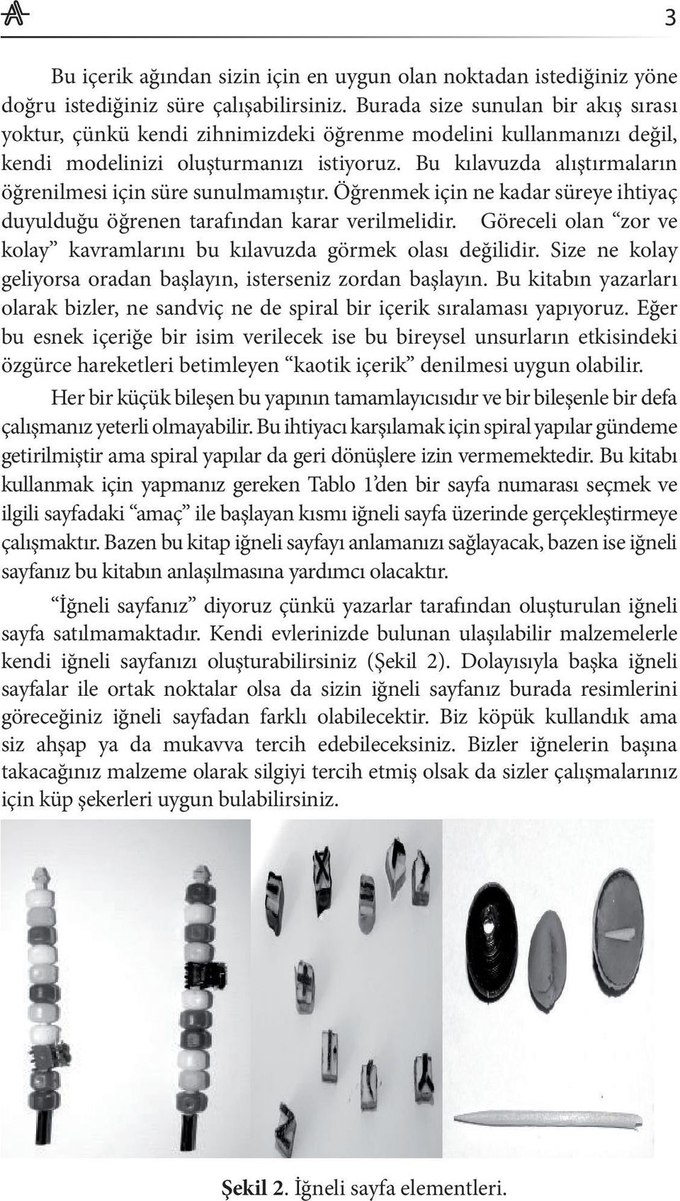 Bu kılavuzda alıştırmaların öğrenilmesi için süre sunulmamıştır. Öğrenmek için ne kadar süreye ihtiyaç duyulduğu öğrenen tarafından karar verilmelidir.