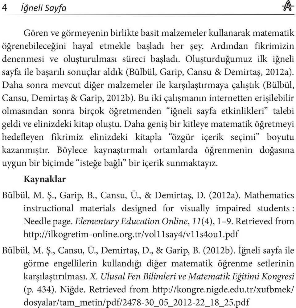 Daha sonra mevcut diğer malzemeler ile karşılaştırmaya çalıştık (Bülbül, Cansu, Demirtaş & Garip, 2012b).