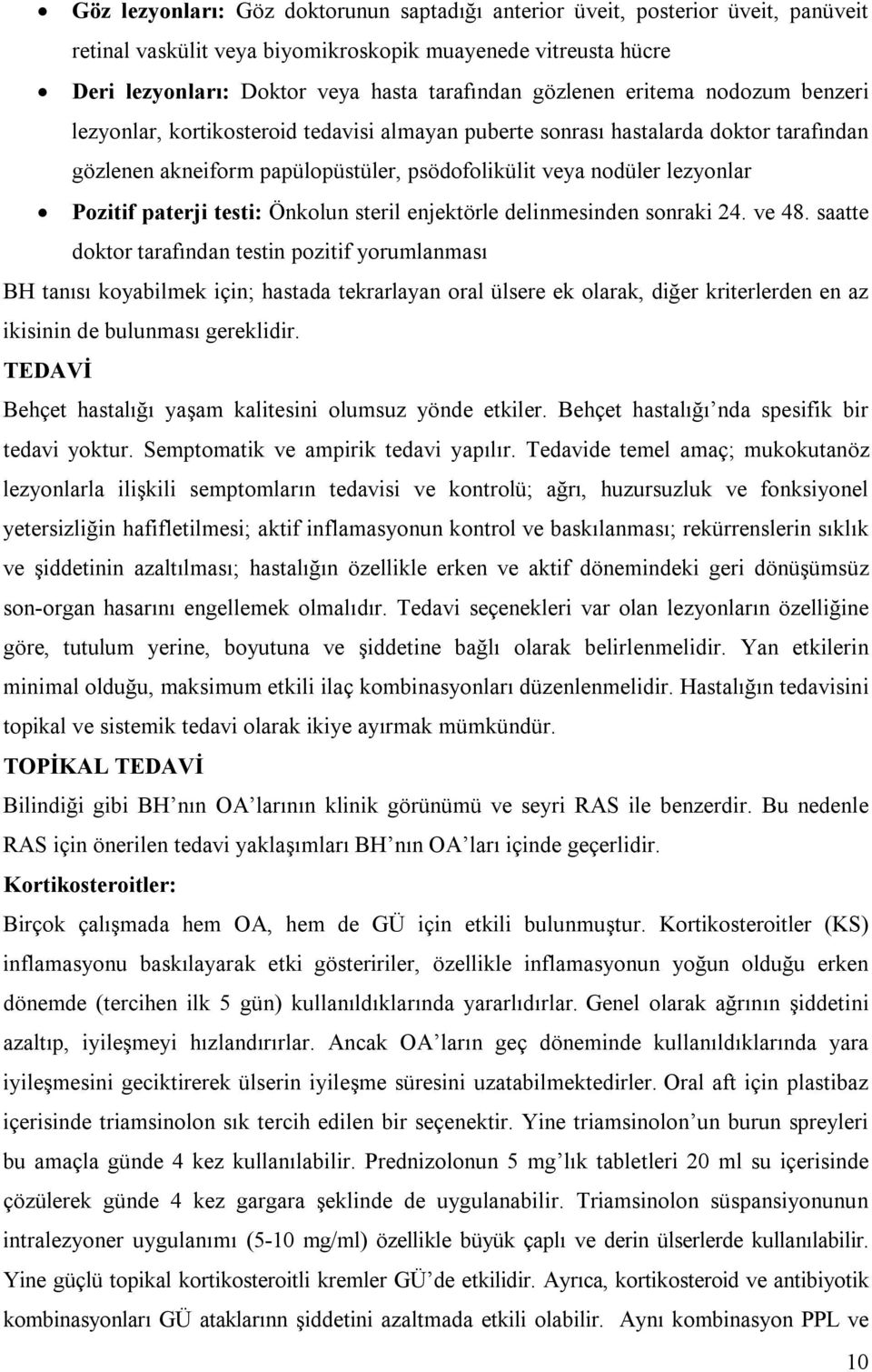 Pozitif paterji testi: Önkolun steril enjektörle delinmesinden sonraki 24. ve 48.