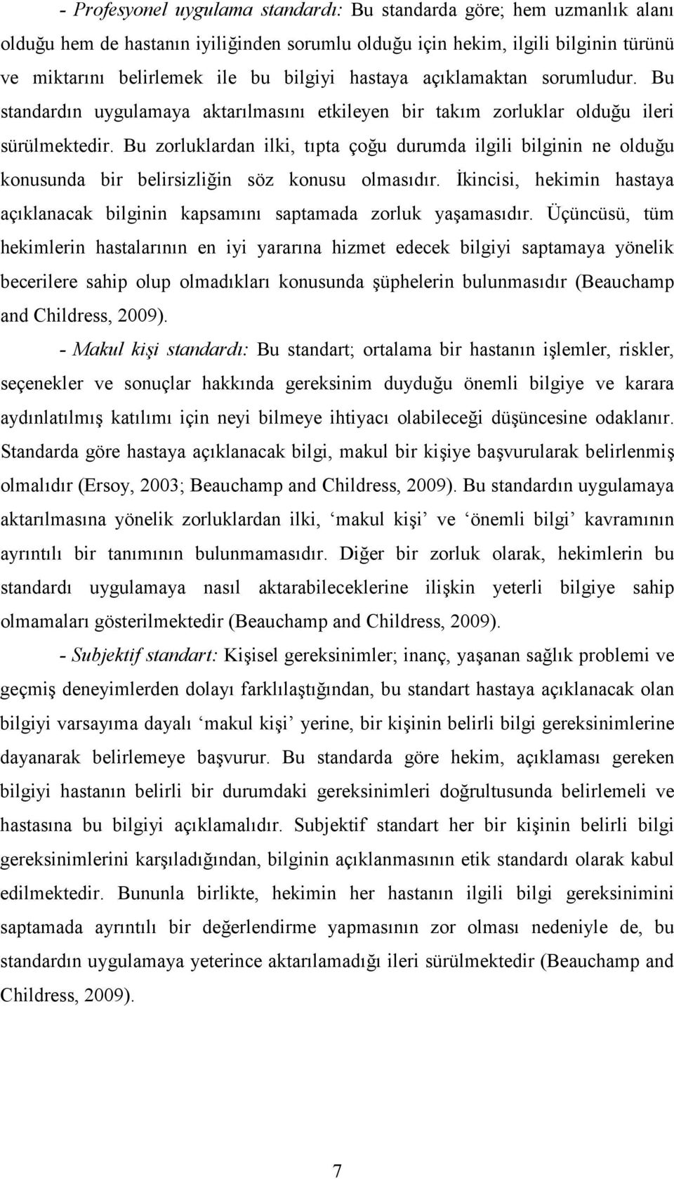 Bu zorluklardan ilki, tıpta çoğu durumda ilgili bilginin ne olduğu konusunda bir belirsizliğin söz konusu olmasıdır.