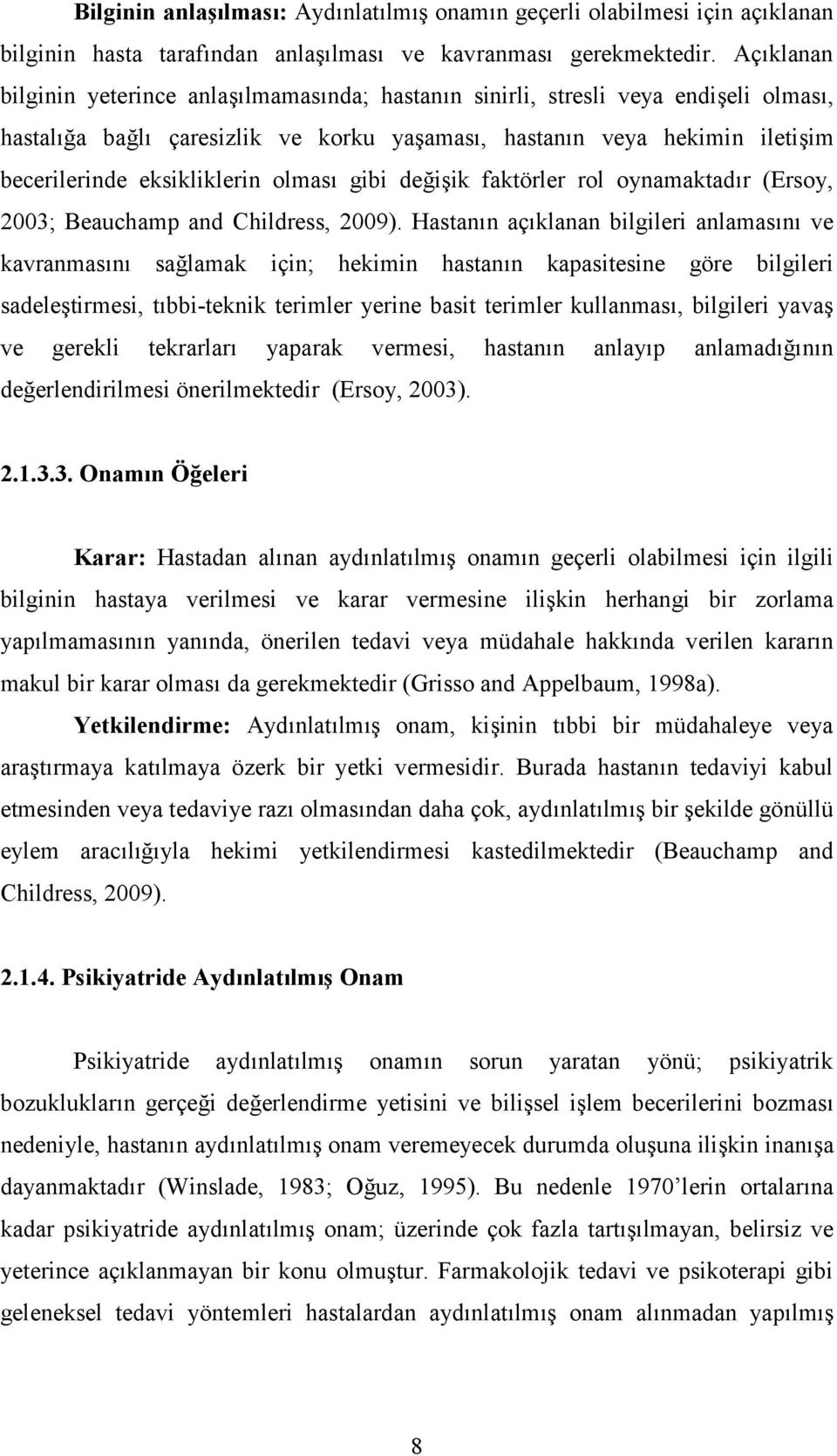 olması gibi değişik faktörler rol oynamaktadır (Ersoy, 2003; Beauchamp and Childress, 2009).