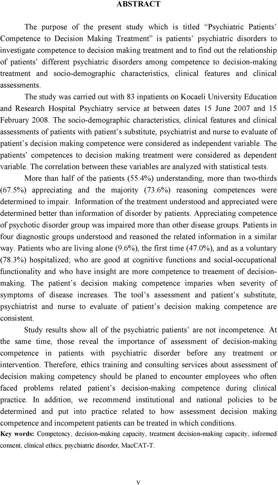clinical assessments. The study was carried out with 83 inpatients on Kocaeli University Education and Research Hospital Psychiatry service at between dates 15 June 2007 and 15 February 2008.