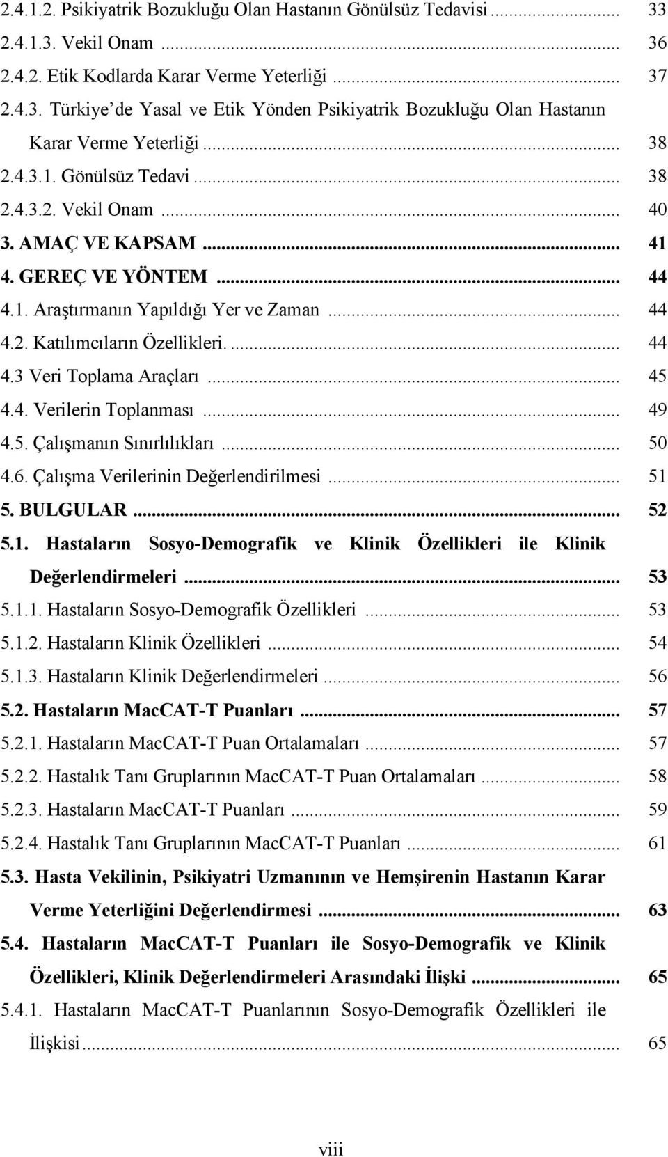 .. 45 4.4. Verilerin Toplanması... 49 4.5. Çalışmanın Sınırlılıkları... 50 4.6. Çalışma Verilerinin Değerlendirilmesi... 51 