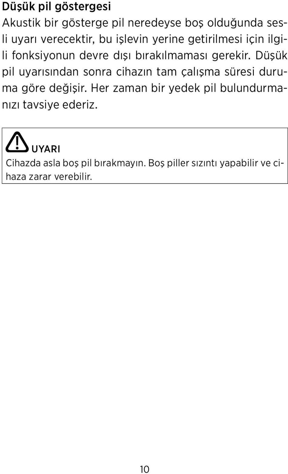 Düşük pil uyarısından sonra cihazın tam çalışma süresi duruma göre değişir.