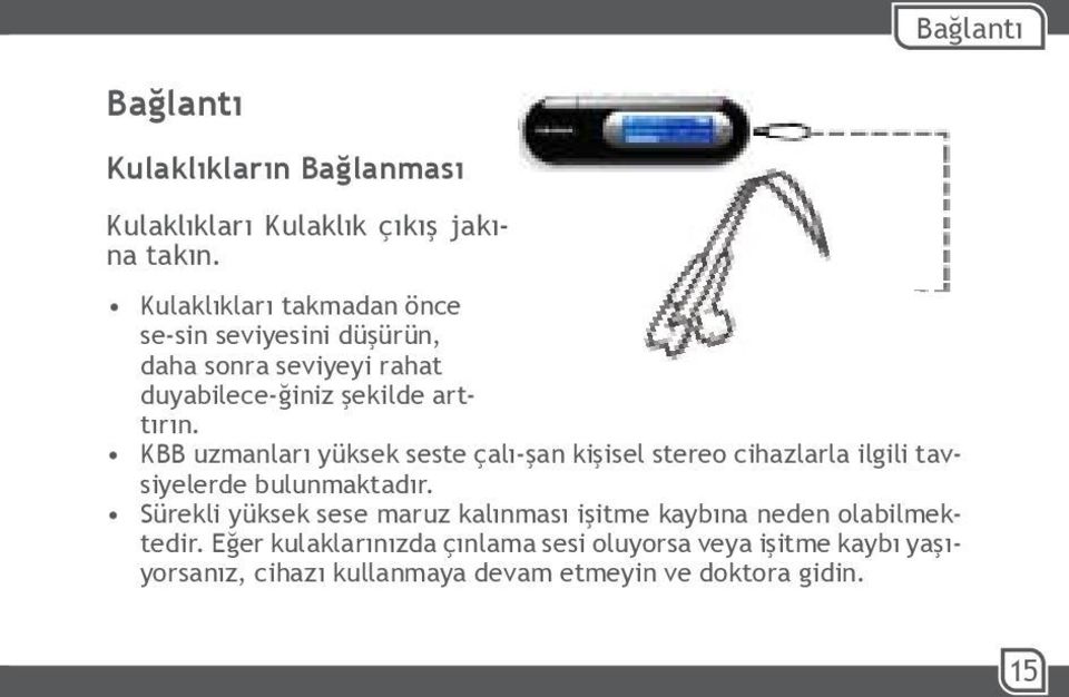 KBB uzmanları yüksek seste çalı-şan kişisel stereo cihazlarla ilgili tavsiyelerde bulunmaktadır.