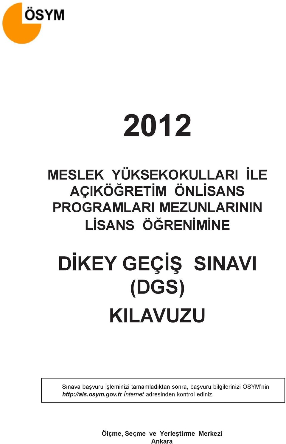 iþleminizi tamamladýktan sonra, baþvuru bilgilerinizi ÖSYM nin http://ais.