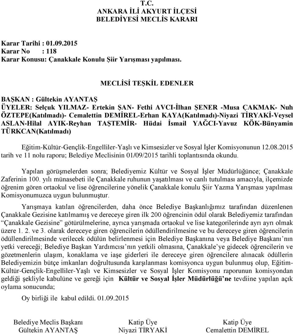 Eğitim-Kültür-Gençlik-Engelliler-Yaşlı ve Kimsesizler ve Sosyal İşler Komisyonunun 12.08.2015 tarih ve 11 nolu raporu; Belediye Meclisinin 01/09/2015 tarihli toplantısında okundu.