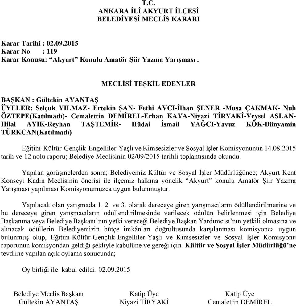 Eğitim-Kültür-Gençlik-Engelliler-Yaşlı ve Kimsesizler ve Sosyal İşler Komisyonunun 14.08.2015 tarih ve 12 nolu raporu; Belediye Meclisinin 02/09/2015 tarihli toplantısında okundu.