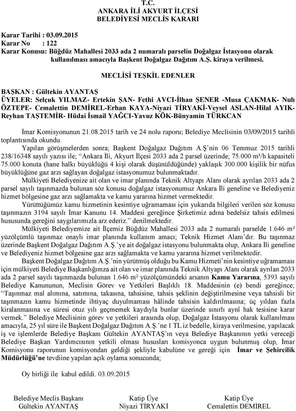 2015 tarih ve 24 nolu raporu; Belediye Meclisinin 03/09/2015 tarihli toplantısında okundu. Yapılan görüşmelerden sonra; Başkent Doğalgaz Dağıtım A.