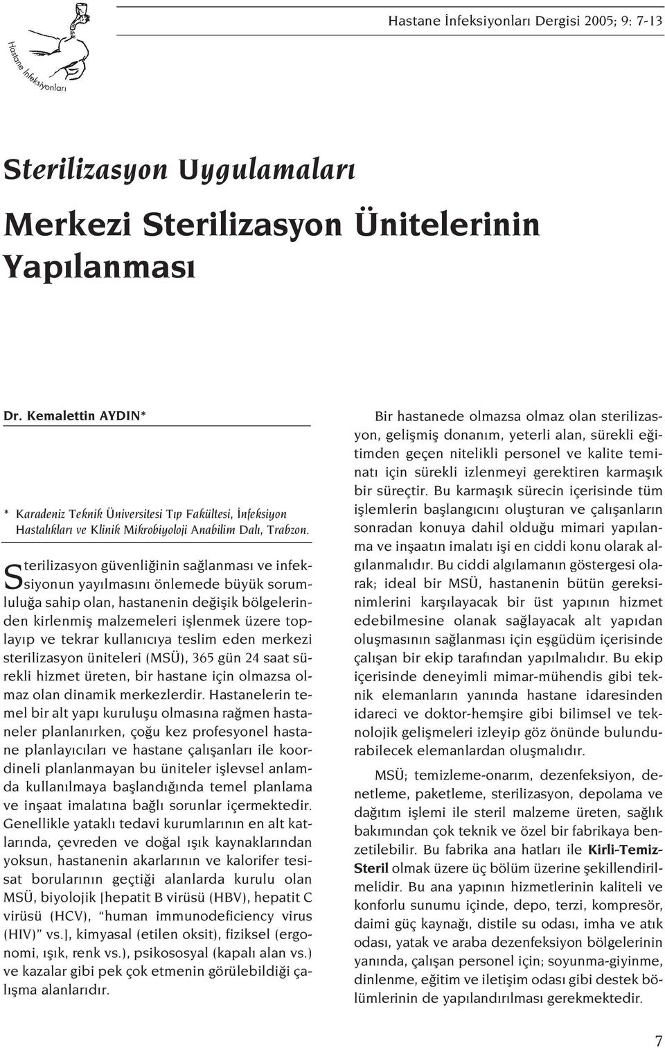 Sterilizasyon güvenli inin sa lanmas ve infeksiyonun yay lmas n önlemede büyük sorumlulu a sahip olan, hastanenin de iflik bölgelerinden kirlenmifl malzemeleri ifllenmek üzere toplay p ve tekrar