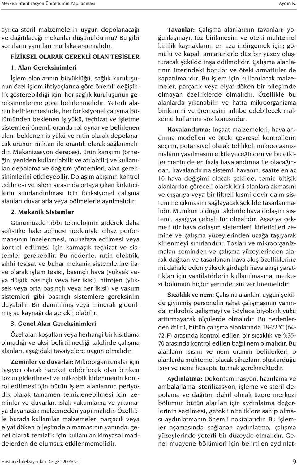 Alan Gereksinimleri fllem alanlar n n büyüklü ü, sa l k kuruluflunun özel ifllem ihtiyaçlar na göre önemli de ifliklik gösterebildi i için, her sa l k kuruluflunun gereksinimlerine göre