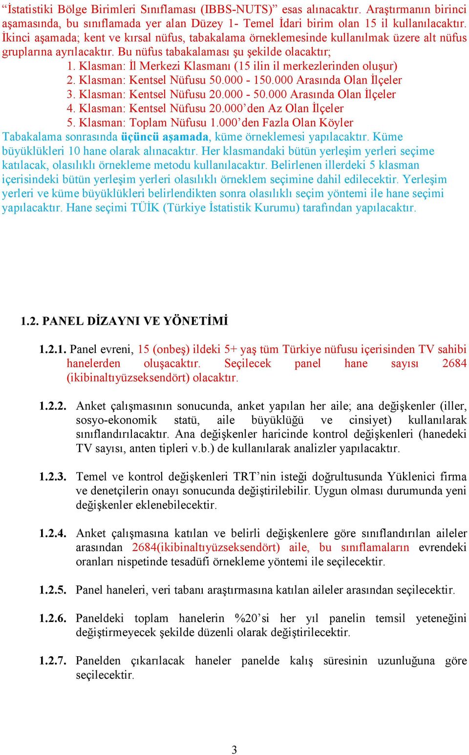 Klasman: İl Merkezi Klasmanı (15 ilin il merkezlerinden oluşur) 2. Klasman: Kentsel Nüfusu 50.000-150.000 Arasında Olan İlçeler 3. Klasman: Kentsel Nüfusu 20.000-50.000 Arasında Olan İlçeler 4.