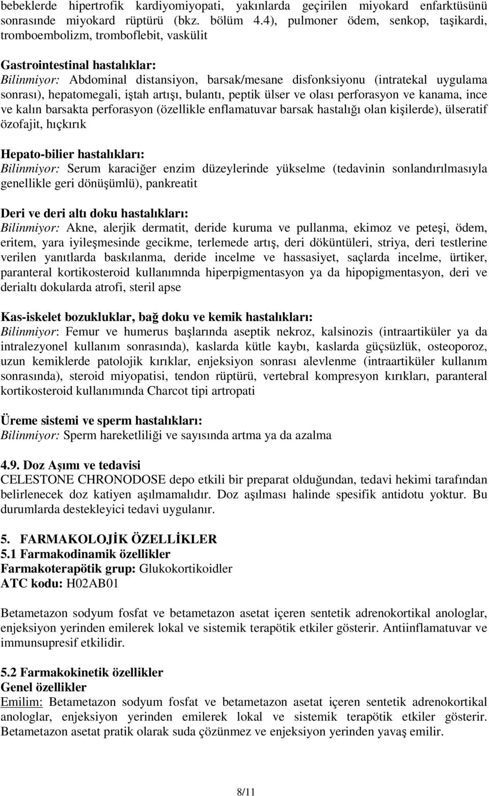 sonrası), hepatomegali, iştah artışı, bulantı, peptik ülser ve olası perforasyon ve kanama, ince ve kalın barsakta perforasyon (özellikle enflamatuvar barsak hastalığı olan kişilerde), ülseratif