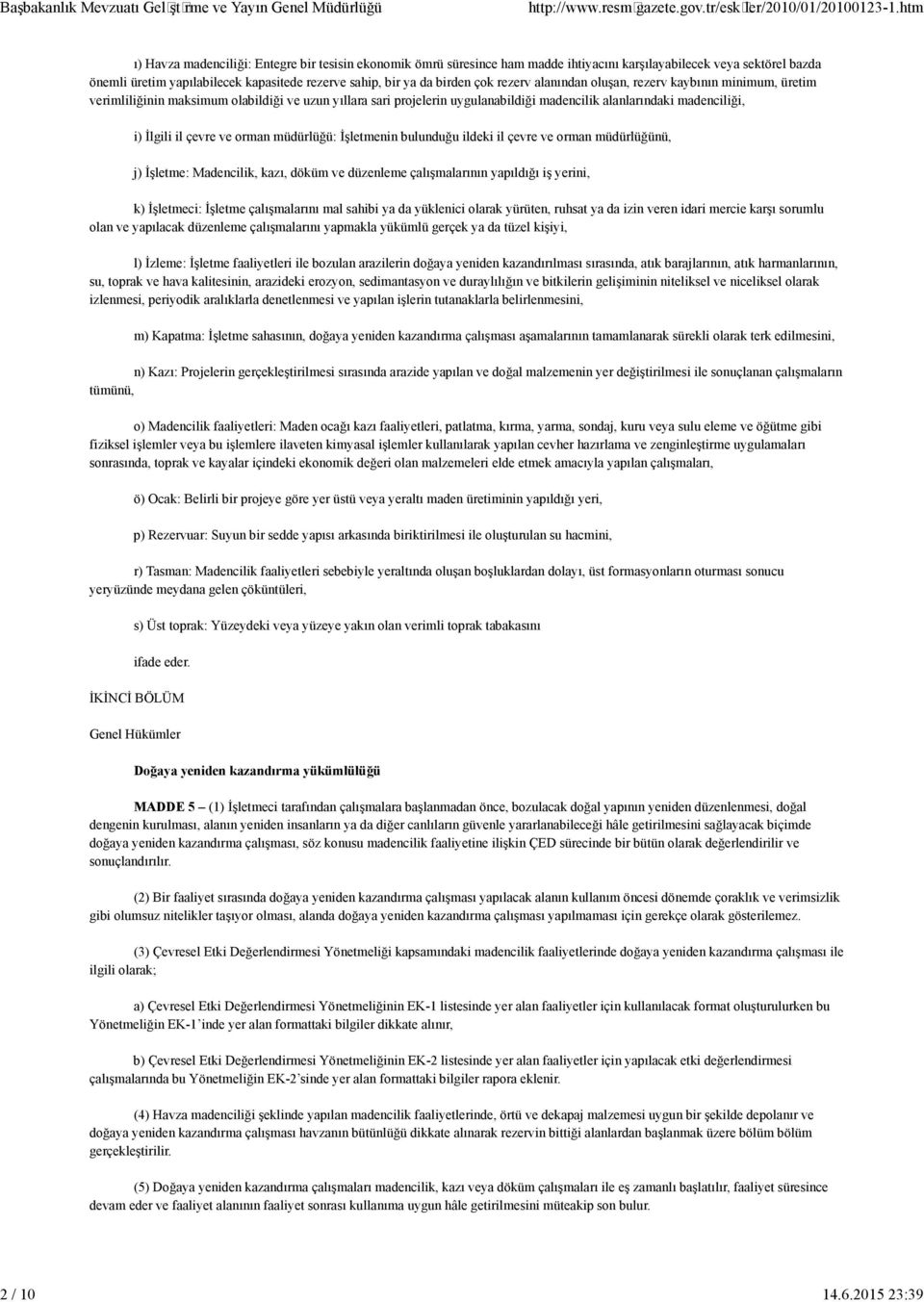 rden çok rezerv alanından oluşan, rezerv kaybının m n mum, üret m ver ml l ğ n n maks mum olab ld ğ ve uzun yıllara sar projeler n uygulanab ld ğ madenc l k alanlarındak madenc l ğ, ) İlg l l çevre