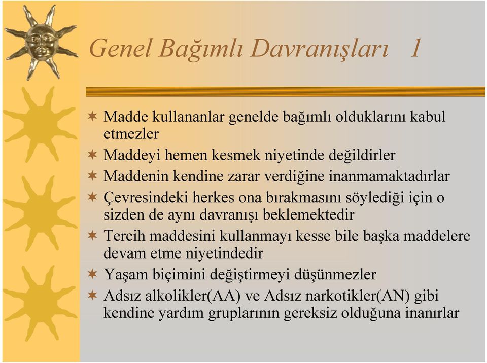 de aynı davranışı beklemektedir Tercih maddesini kullanmayı kesse bile başka maddelere devam etme niyetindedir Yaşam