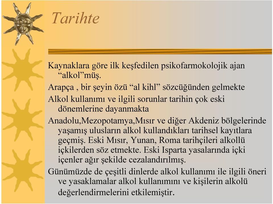 ve diğer Akdeniz bölgelerinde yaşamış ulusların alkol kullandıkları tarihsel kayıtlara geçmiş.