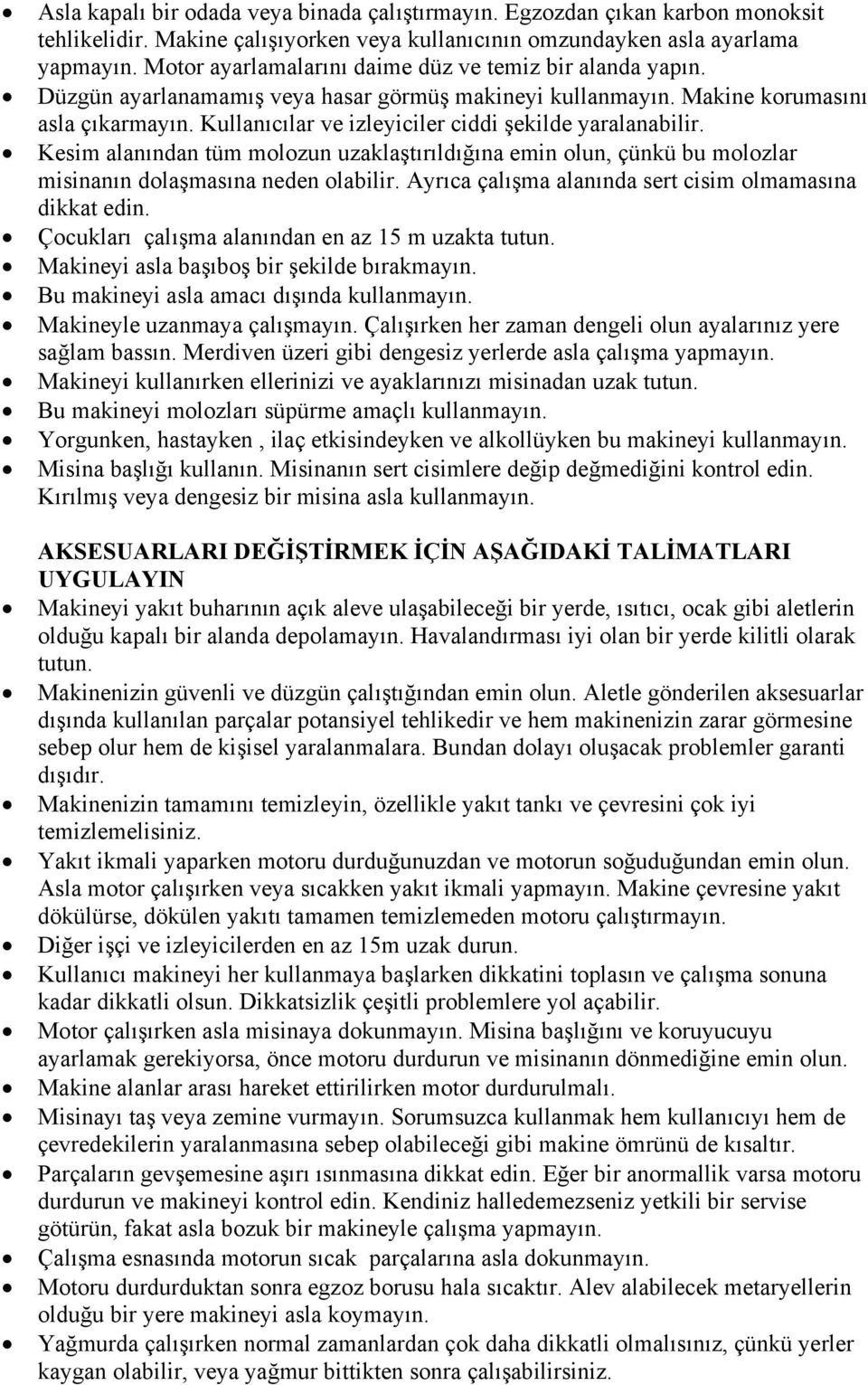 Kullanıcılar ve izleyiciler ciddi şekilde yaralanabilir. Kesim alanından tüm molozun uzaklaştırıldığına emin olun, çünkü bu molozlar misinanın dolaşmasına neden olabilir.