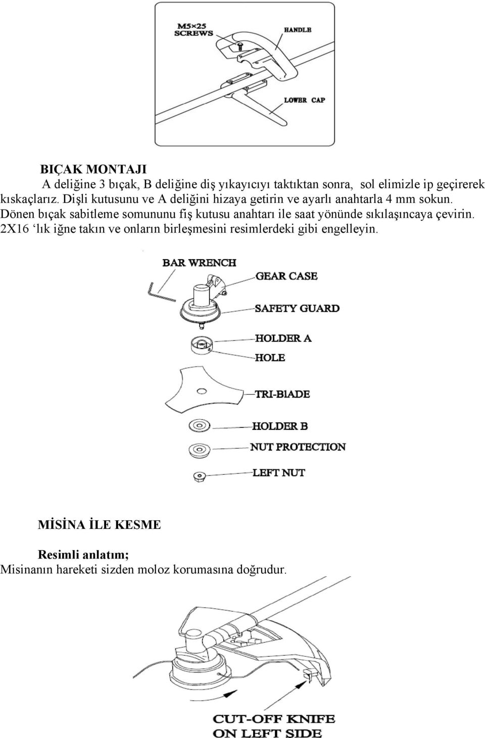 Dönen bıçak sabitleme somununu fiş kutusu anahtarı ile saat yönünde sıkılaşıncaya çevirin.