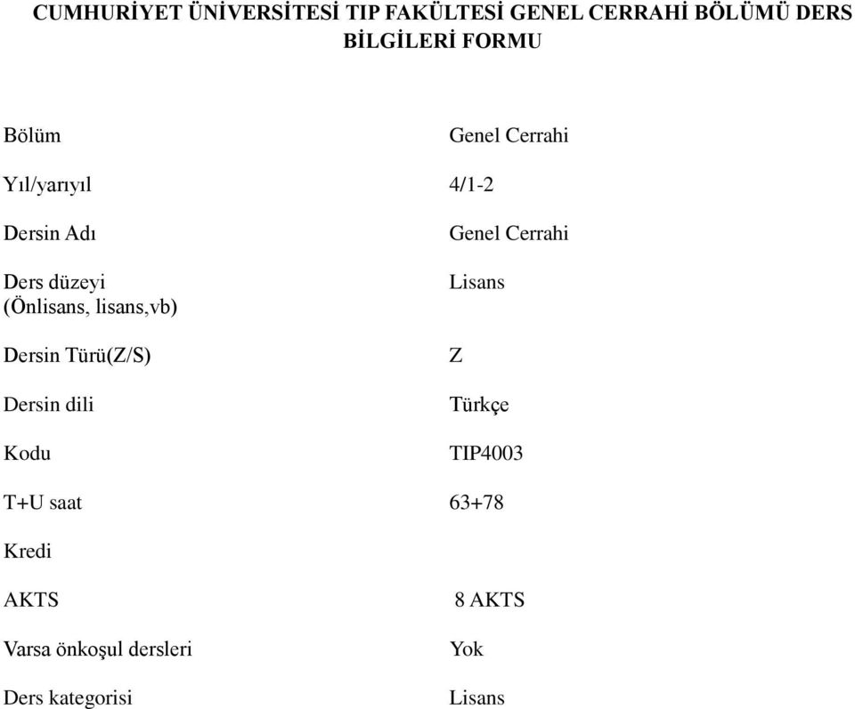 lisans,vb) in Türü(Z/S) in dili Kodu Genel Cerrahi Lisans Z Türkçe