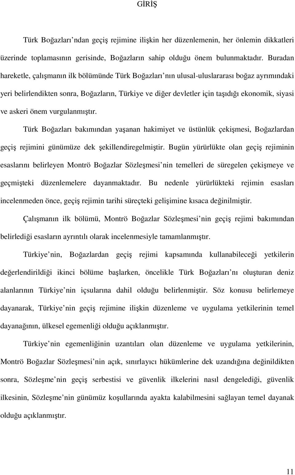 ve askeri önem vurgulanmıştır. Türk Boğazları bakımından yaşanan hakimiyet ve üstünlük çekişmesi, Boğazlardan geçiş rejimini günümüze dek şekillendiregelmiştir.