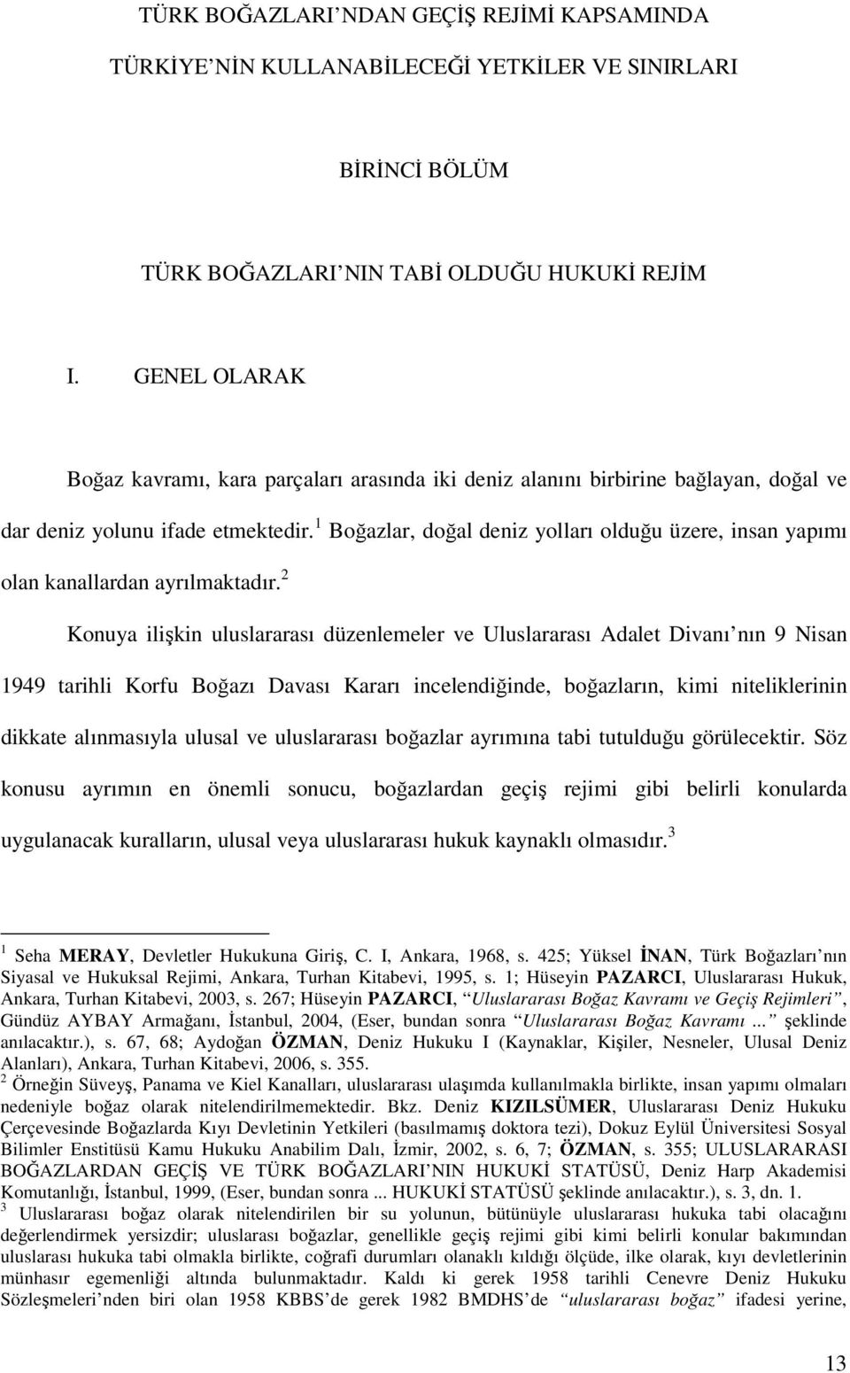 1 Boğazlar, doğal deniz yolları olduğu üzere, insan yapımı olan kanallardan ayrılmaktadır.