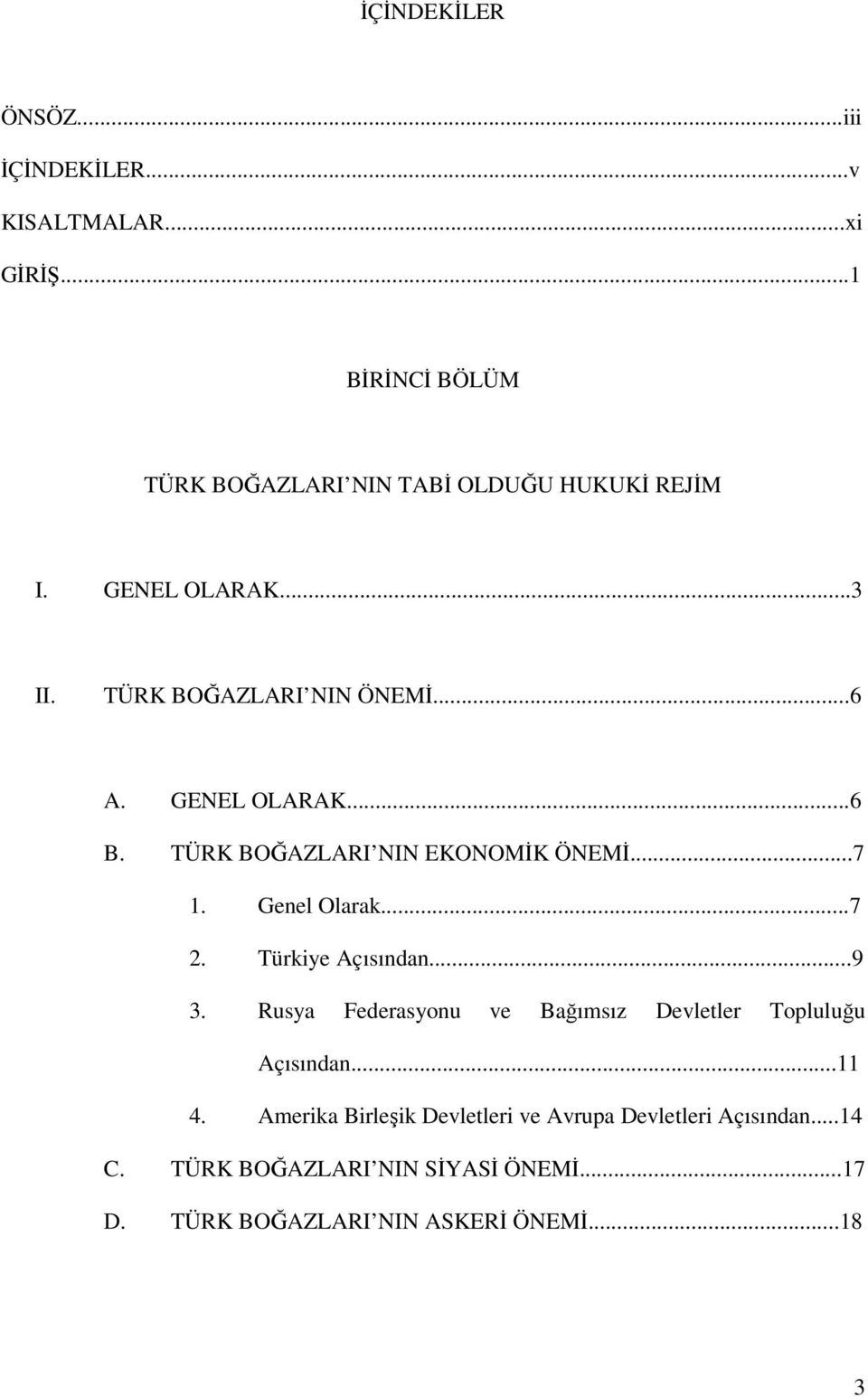 Genel Olarak...7 2. Türkiye Açısından...9 3. Rusya Federasyonu ve Bağımsız Devletler Topluluğu Açısından...11 4.