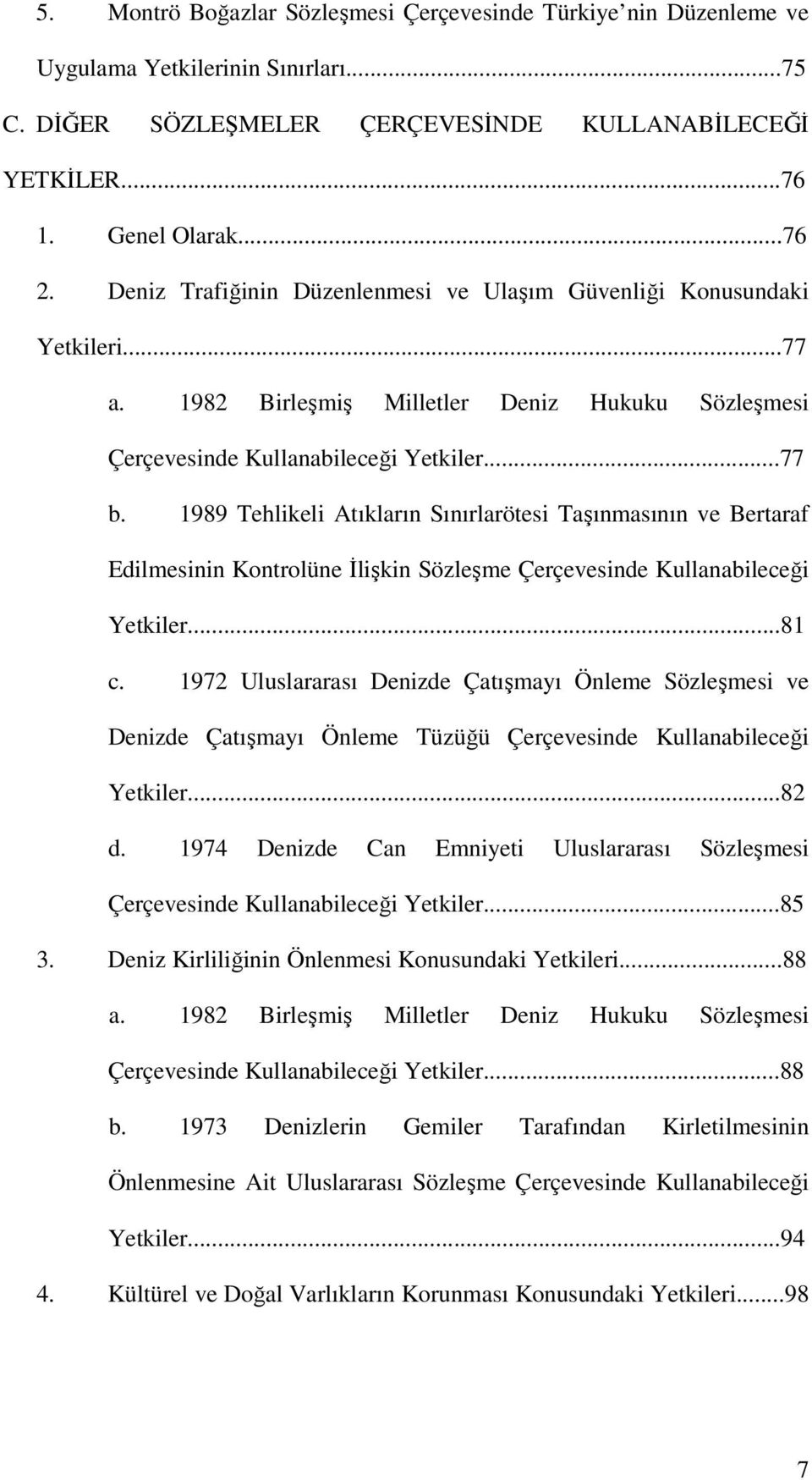 1989 Tehlikeli Atıkların Sınırlarötesi Taşınmasının ve Bertaraf Edilmesinin Kontrolüne İlişkin Sözleşme Çerçevesinde Kullanabileceği Yetkiler...81 c.