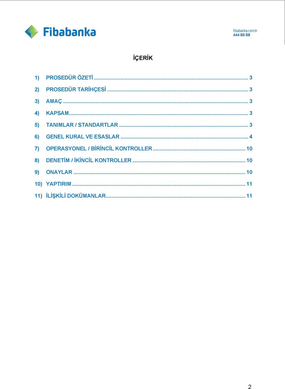 .. 3 6) GENEL KURAL VE ESASLAR... 4 7) OPERASYONEL / BĠRĠNCĠL KONTROLLER.