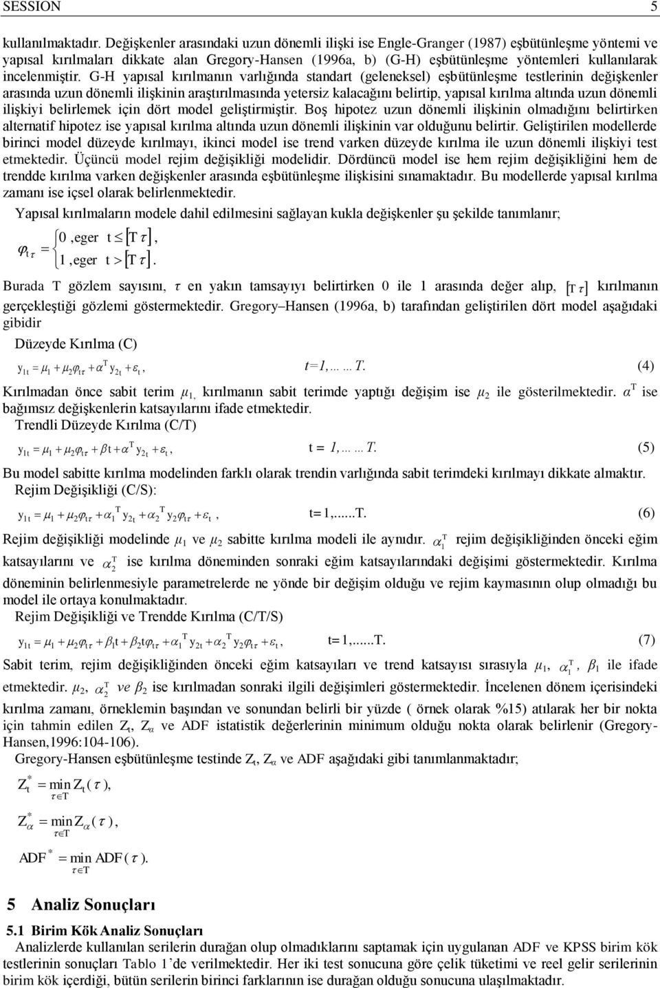 G-H yapısal kırılmanın varlığında sandar (geleneksel) eşbüünleşme eslerinin değişkenler arasında uzun dönemli ilişkinin araşırılmasında yeersiz kalacağını belirip, yapısal kırılma alında uzun dönemli