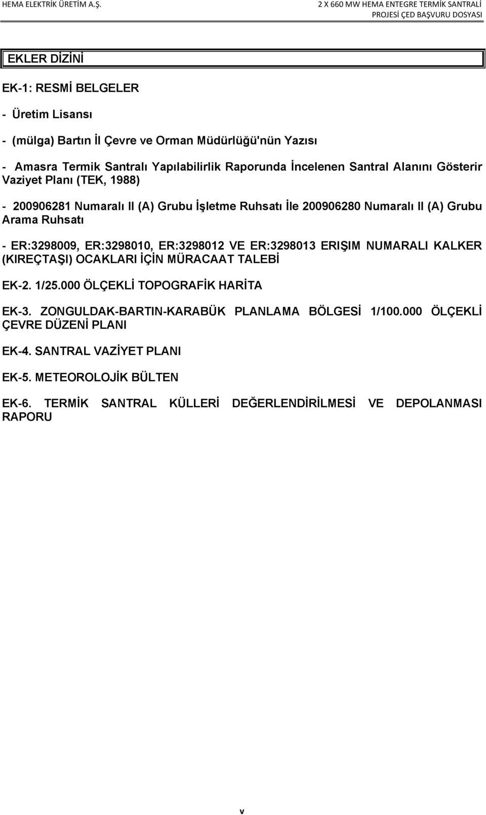 ER:3298010, ER:3298012 VE ER:3298013 ERIŞIM NUMARALI KALKER (KIREÇTAŞI) OCAKLARI İÇİN MÜRACAAT TALEBİ EK-2. 1/25.000 ÖLÇEKLİ TOPOGRAFİK HARİTA EK-3.