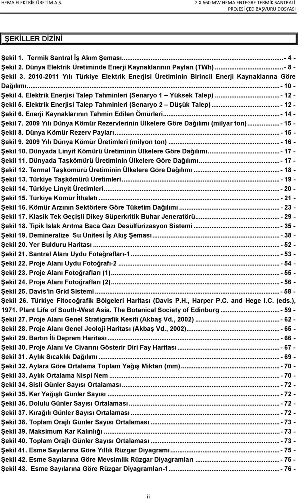 Elektrik Enerjisi Talep Tahminleri (Senaryo 2 Düşük Talep)... - 12 - Şekil 6. Enerji Kaynaklarının Tahmin Edilen Ömürleri... - 14 - Şekil 7.