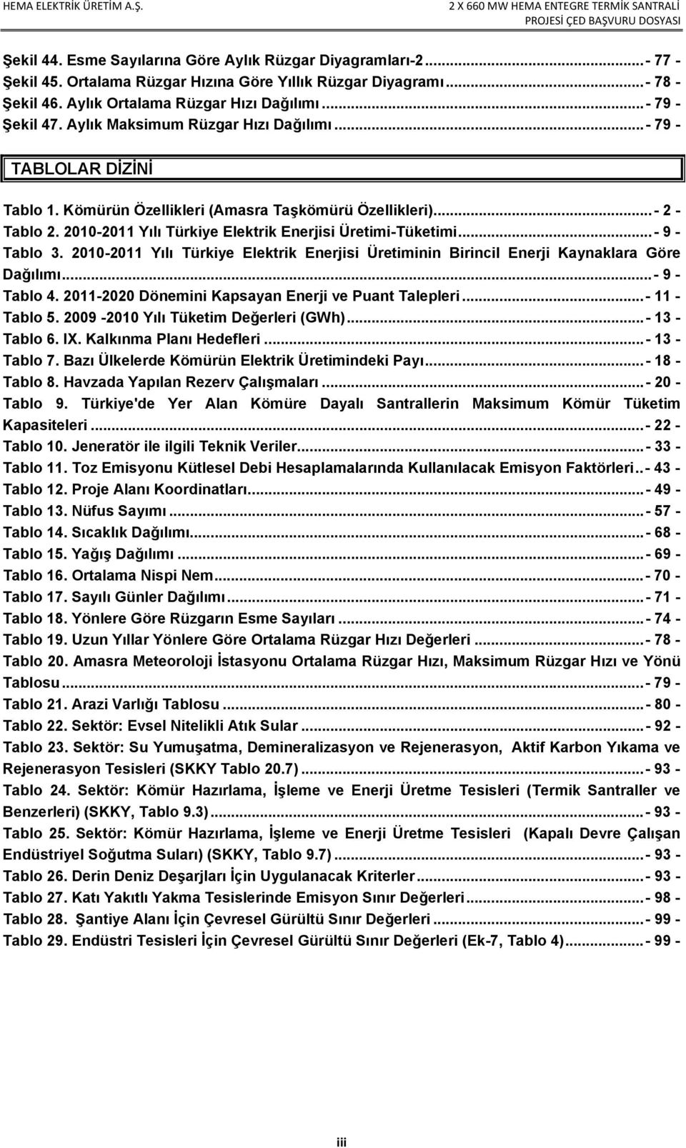 2010-2011 Yılı Türkiye Elektrik Enerjisi Üretimi-Tüketimi... - 9 - Tablo 3. 2010-2011 Yılı Türkiye Elektrik Enerjisi Üretiminin Birincil Enerji Kaynaklara Göre Dağılımı... - 9 - Tablo 4.