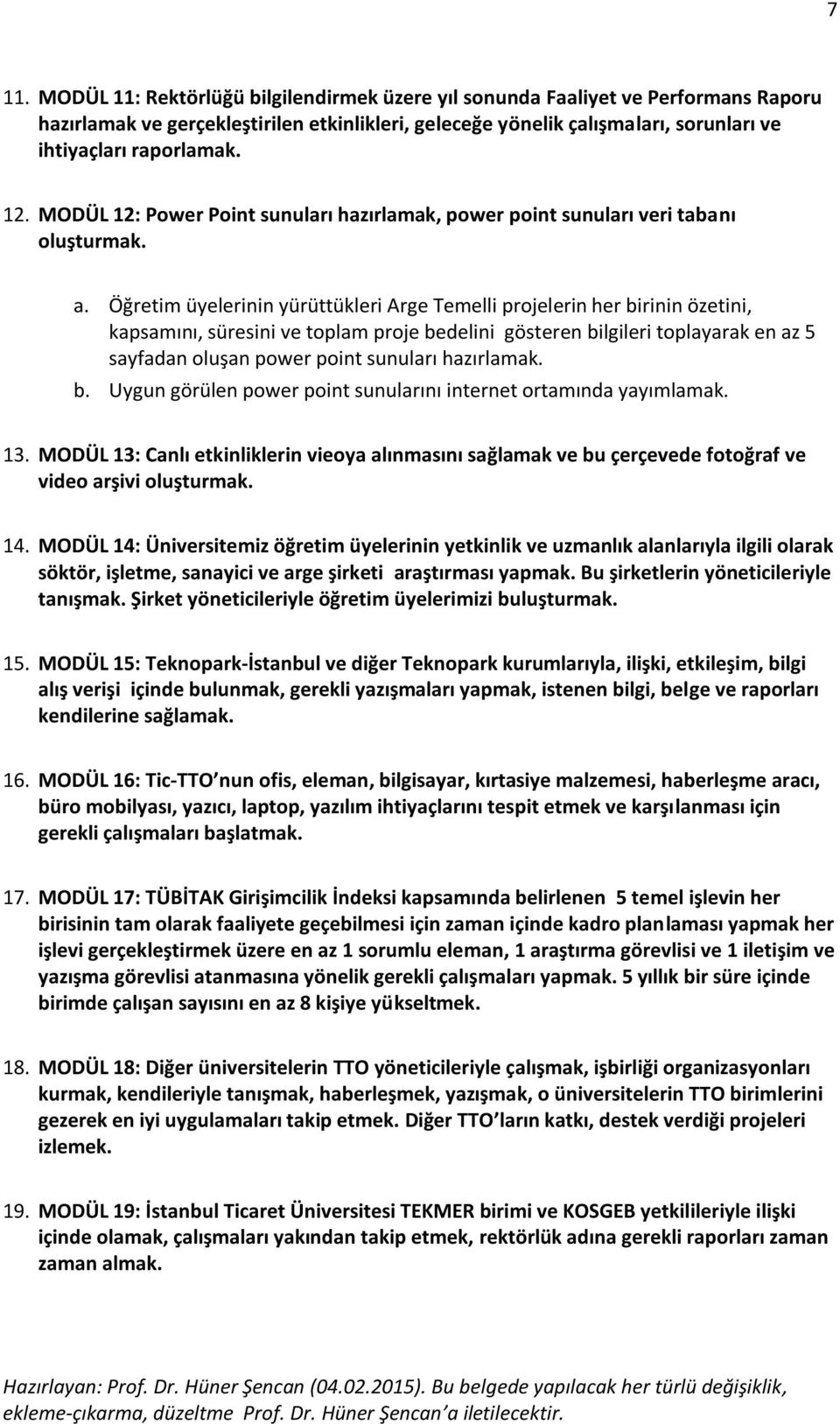 Öğretim üyelerinin yürüttükleri Arge Temelli projelerin her birinin özetini, kapsamını, süresini ve toplam proje bedelini gösteren bilgileri toplayarak en az 5 sayfadan oluşan power point sunuları